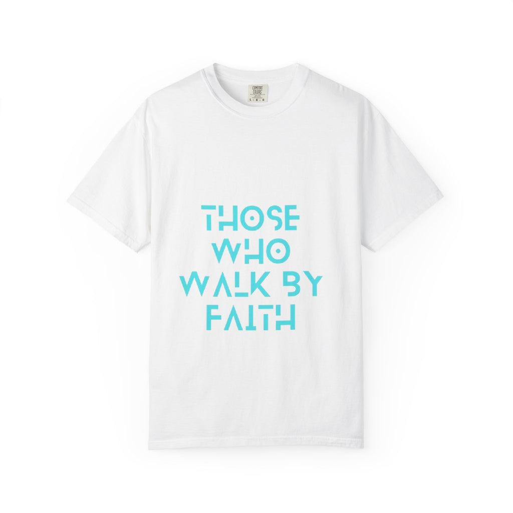 Those Who Walk By Faith T-Shirt — Inspirational Christian Graphic Tee