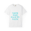 Those Who Walk By Faith T-Shirt — Inspirational Christian Graphic Tee