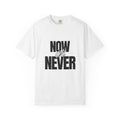 Now Or Never Graphic Tee — Motivational Bold Lettering T-Shirt