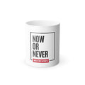 Now Or Never Color-Changing Mug — "No Excuses" Motivational Coffee Cup, 11oz