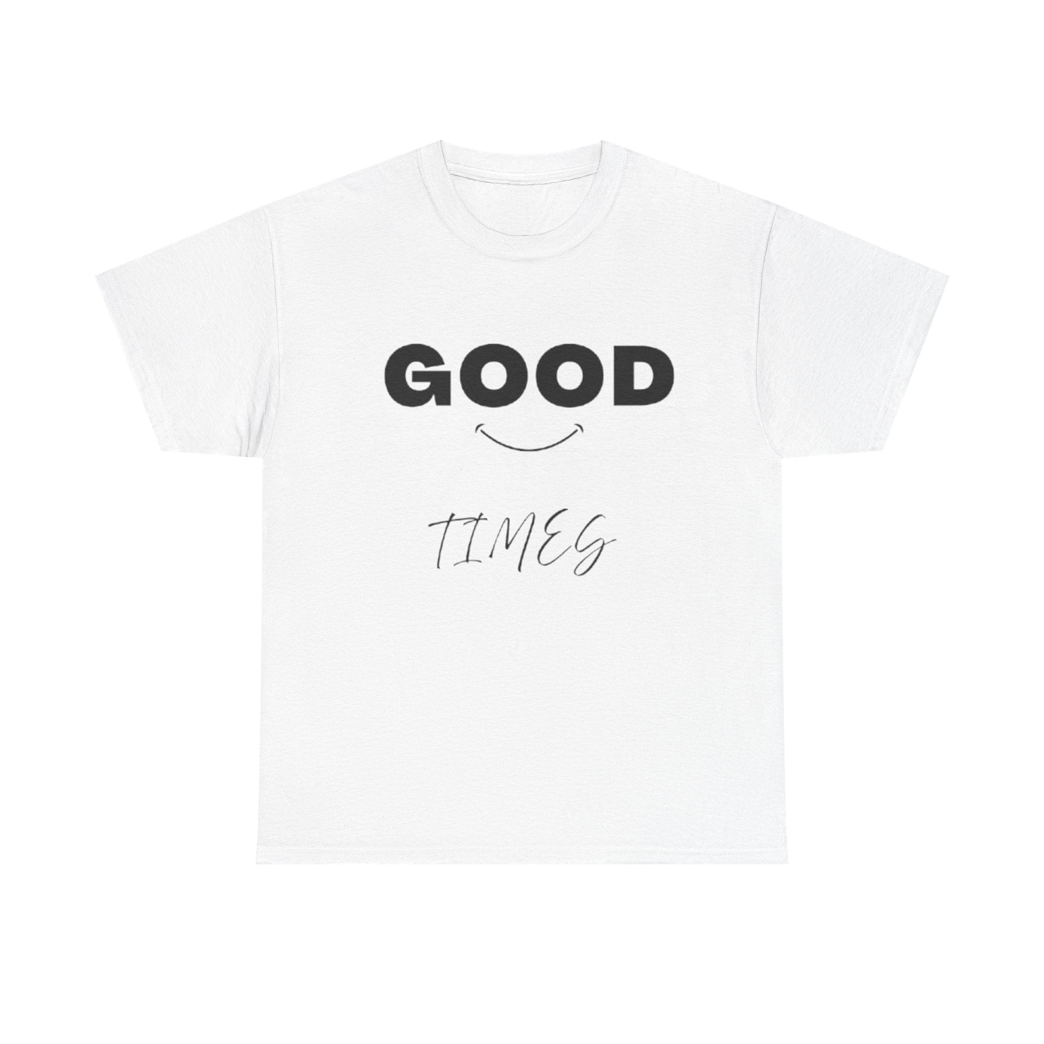 Good Times Tee — Minimal Positive Graphic T-Shirt