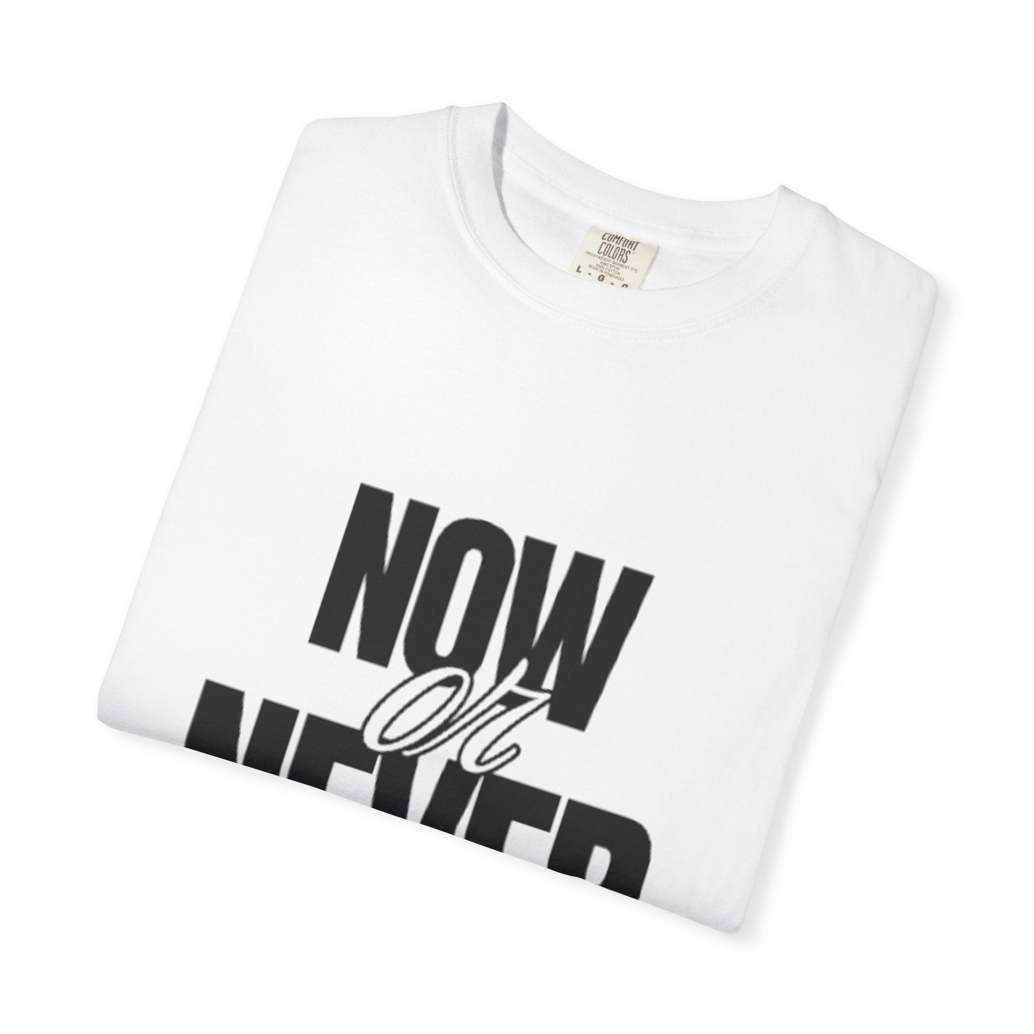 Now Or Never Graphic Tee — Motivational Bold Lettering T-Shirt